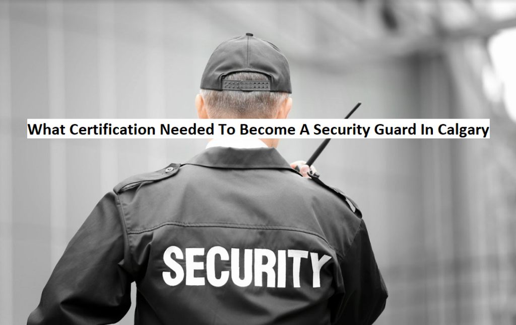 What Certification Needed To Become A Security Guard In Calgary